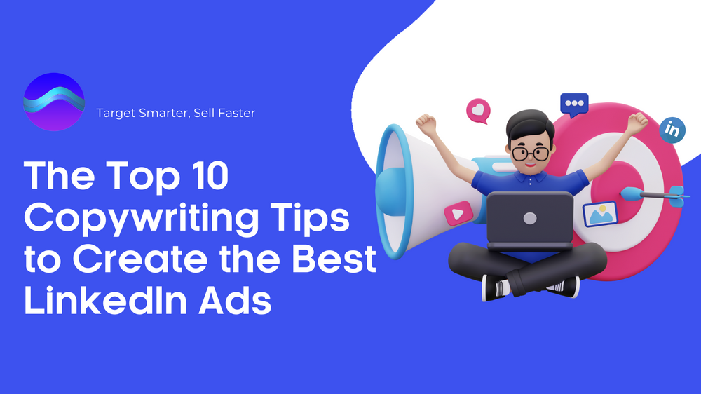 The Top 10 Copywriting Tips to Create the Best LinkedIn Ads