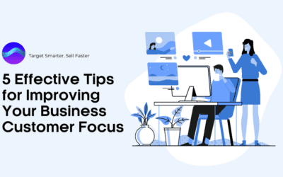 5 Effective Tips for Improving Your Business Customer Focus