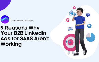 9 Reasons Why Your B2B LinkedIn Ads for SAAS Aren’t Working