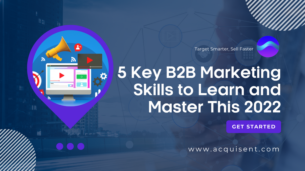 5 Key B2B Marketing Skills to Learn and Master This 2022