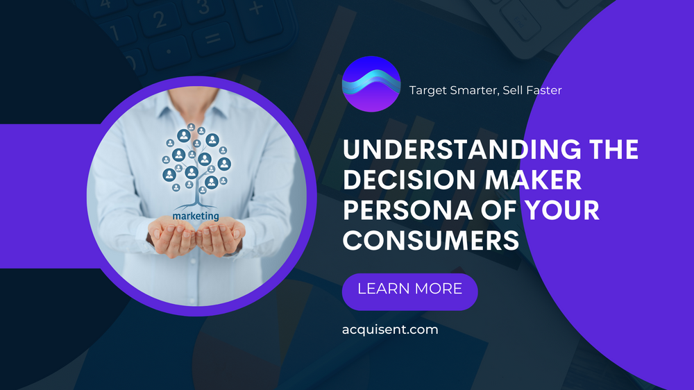 Understanding the Decision Maker Persona of Your Consumers