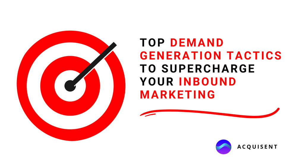 Top Demand Generation Tactics To Supercharge Your Inbound Marketing