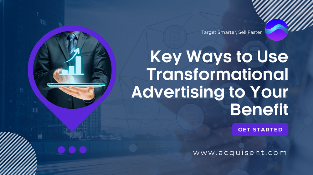 Key Ways to Use Transformational Advertising to Your Benefit